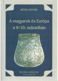 Bóna István - A magyarok és Európa a 9-10. században
