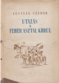 Lestyán Sándor - Utazás a fehér asztal körül