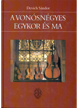 Devich Sándor - A vonósnégyes egykor és ma Devich Sándor - A vonósnégyes egykor és ma, Budapest 2005 antikvár könyv