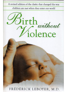 Frédérick Leboyer - Birth without Violence Frédérick Leboyer - Birth without Violence, Rochester, Vermont 2009 antikvár könyv
