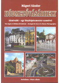 Mágori Sándor - Hódmezővásárhely látnivalói - egy fényképészmester szemével
