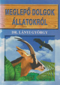 Dr. Lányi György - Meglepő dolgok állatokról