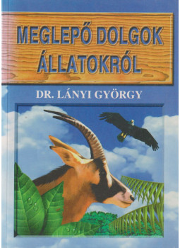 Dr. Lányi György - Meglepő dolgok állatokról Dr. Lányi György - Meglepő dolgok állatokról, null 0 antikvár könyv