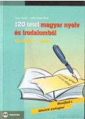 Sípos Jenőné,Széllné Király Mária - 120 tétel magyar nyelv és irodalomból