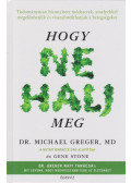 Michael Greger,Gene Stone - Hogy ne halj meg