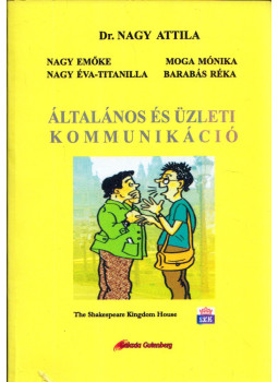Nagy Attila, Nagy Emőke, Nagy Éva-Titanilla, Moga Mónika, Barabás Réka - Általános és üzleti kommunikáció Nagy Attila, Nagy Emőke, Nagy Éva-Titanilla, Moga Mónika, Barabás Réka - Általános és üzleti kommunikáció, Targu Lapus 2011 antikvár könyv
