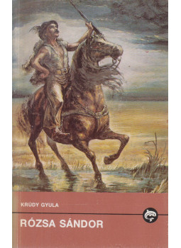 Krúdy Gyula - Rózsa Sándor Krúdy Gyula - Rózsa Sándor, Budapest-Uzsgorod-Bratislava 1989 antikvár könyv
