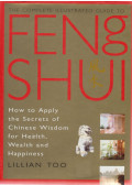 Too, Lillian - The Complete Illustrated Guide to Feng Shui