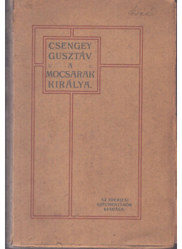Csengey Gusztáv - A mocsarak királya Csengey Gusztáv - A mocsarak királya, Eperjes 1912 antikvár könyv