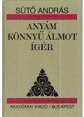Sütő András - Anyám könnyű álmot ígér