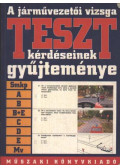 Békési István (szerk.) - A járművezetői vizsga TESZT-kérdéseinek gyűjteménye