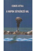 Csikós Attila - A napon sütkérező hal (dedikált)