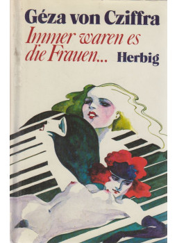 Géza von Cziffra - Immer waren es die Frauen… (dedikált) Géza von Cziffra - Immer waren es die Frauen… (dedikált), München 1976 antikvár könyv