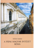 Tóth Tamás - A Pápai Magyar Intézet - Róma