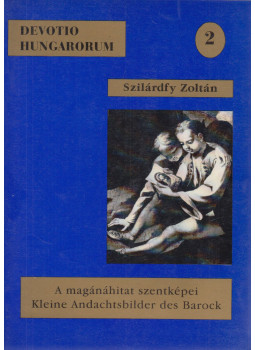 Szilárdfy Zoltán - A magánáhitat szentképei II. (dedikált) Szilárdfy Zoltán - A magánáhitat szentképei II. (dedikált), Szeged 1995 antikvár könyv
