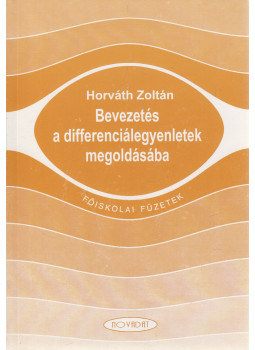 Horváth Zoltán - Bevezetés a differenciálegyenletek megoldásába Horváth Zoltán - Bevezetés a differenciálegyenletek megoldásába, Győr 1994 antikvár könyv
