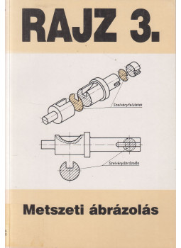 Szatmáry Béla - Rajz 3. - Metszeti ábrázolás Szatmáry Béla - Rajz 3. - Metszeti ábrázolás, Budapest 2000 antikvár könyv