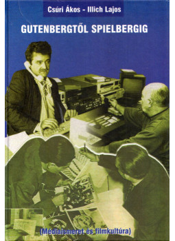 Csúri Ákos, Illich Lajos - Gutenbergtől Spielbergig Csúri Ákos, Illich Lajos - Gutenbergtől Spielbergig, Szombathely 1998 antikvár könyv