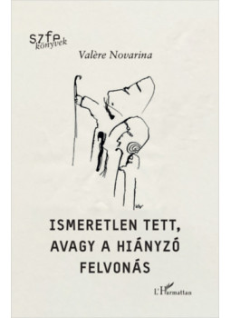 NOVARINA, VALERE - Ismeretlen tett, avagy a hiányzó felvonás NOVARINA, VALERE - Ismeretlen tett, avagy a hiányzó felvonás, null 2026 antikvár könyv