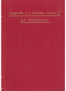 Bangha Béla, Borbély István - Az ősegyház Bangha Béla, Borbély István - Az ősegyház, Budapest 1937 antikvár könyv