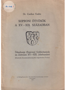 Dr. Csatkai Endre - Soproni ötvösök a XV.-XIX. században (dedikált) Dr. Csatkai Endre - Soproni ötvösök a XV.-XIX. században (dedikált), Sopron 1931 antikvár könyv