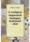 Béres József - A malignus daganatok biológiai, biokémiai okai (aláírt)