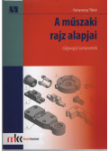 Fenyvessy Tibor - A műszaki rajz alapjai - Géprajzi ismeretek