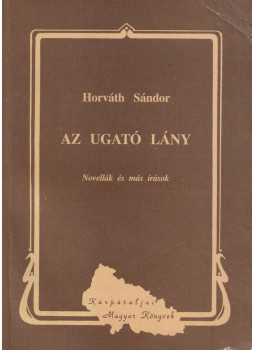 Horváth Sándor - Az ugató lány Horváth Sándor - Az ugató lány, Ungvár 1994 antikvár könyv