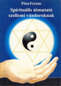 Pósa Ferenc - Spirituális útmutató szellemi vándoroknak