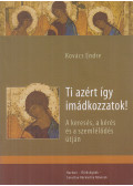 Kovács Endre - Ti azért így imádkozzatok!