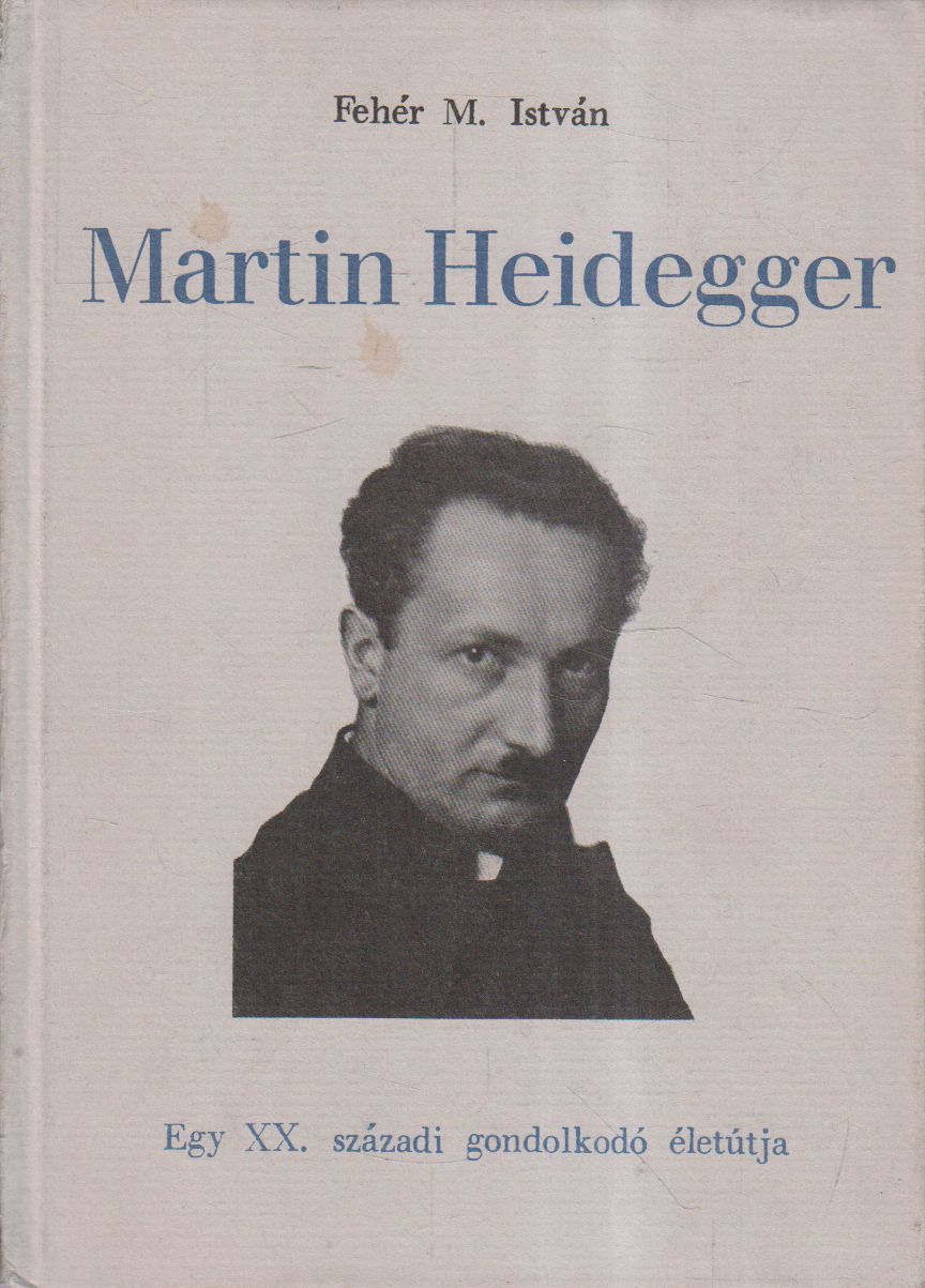 Fehér M. István - Martin Heidegger (dedikált) Fehér M. István - Martin Heidegger (dedikált), Budapest 1990 antikvár könyv