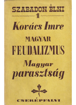 Kovács Imre - Magyar feudalizmus / Magyar parasztság Kovács Imre - Magyar feudalizmus / Magyar parasztság, Budapest 1943 antikvár könyv