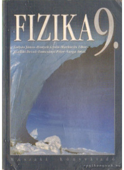 Varga Antal, Gulyás János, Tomcsányi Péter, Honyek Gyula, Markovits Tibor, Szalóki Dezső - Fizika a gimnáziumok 9. évfolyama számára Varga Antal, Gulyás János, Tomcsányi Péter, Honyek Gyula, Markovits Tibor, Szalóki Dezső - Fizika a gimnáziumok 9. évfolyama számára, Budapest 2004 antikvár könyv