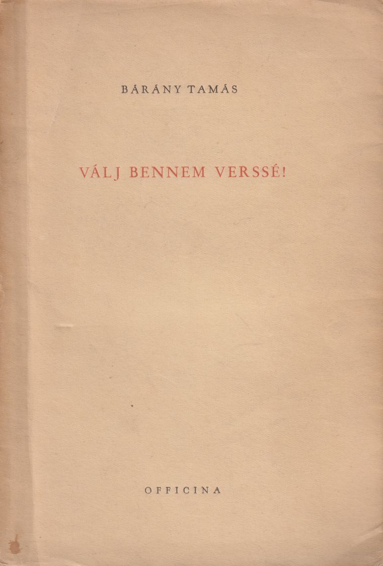 Bárány Tamás - Válj bennem verssé! Bárány Tamás - Válj bennem verssé!, Budapest 1948 antikvár könyv