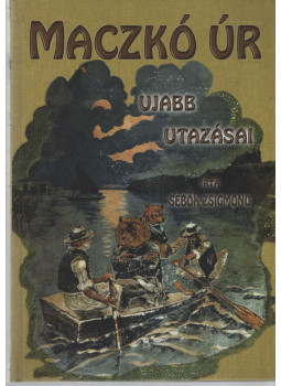 Sebők Zsigmond - Mackó úr újabb utazásai Sebők Zsigmond - Mackó úr újabb utazásai, Budapest 2015 antikvár könyv