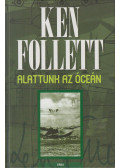 Ken Follett - Alattunk az óceán