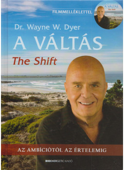 Dr. Wayne W. Dyer - A váltás (The Shift) Dr. Wayne W. Dyer - A váltás (The Shift), Budapest 2012 antikvár könyv