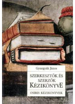 Gyurgyák János - Szerkesztők és szerzők kézikönyve Gyurgyák János - Szerkesztők és szerzők kézikönyve, Budapest 2003 antikvár könyv