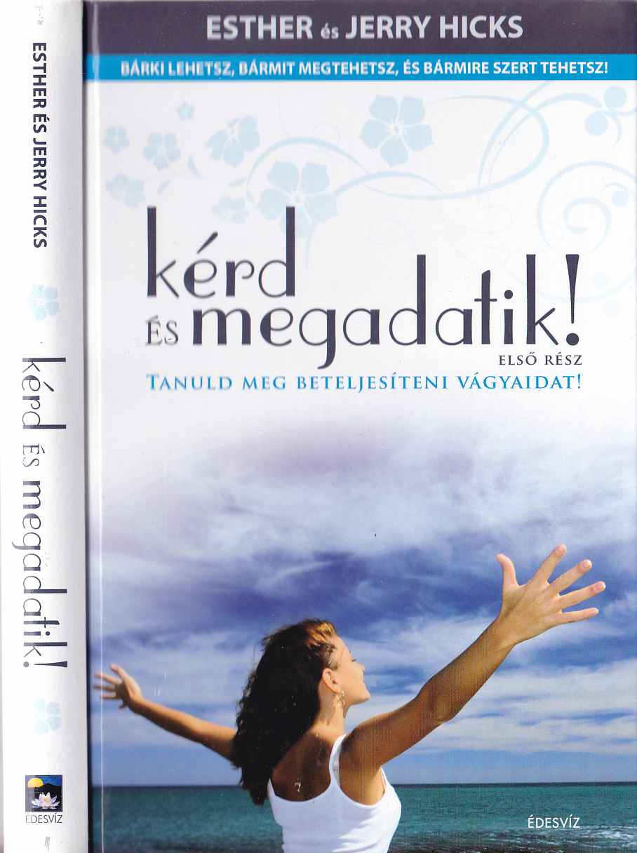 Hicks, Esther,Hicks, Jerry - Kérd és megadatik!