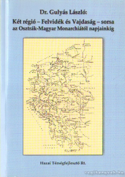 Dr. Gulyás László - Két régió - Felvidék és Vajdaság - sorsa az Osztrák-Magyar Monarchiától napjainkig (dedikált)