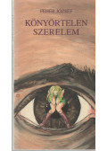 Fehér József - Könyörtelen szerelem (dedikált)