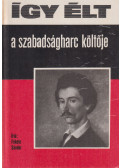 Fekete Sándor - Így élt a szabadságharc költője