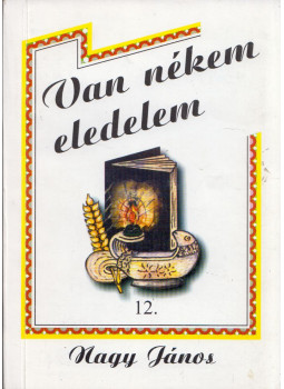 Nagy János - Van nékem eledelem 12. Nagy János - Van nékem eledelem 12., Szomor 2000 antikvár könyv
