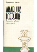 Szamosközi István - Akarjuk-igérjük