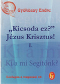 Gyökössy Endre - "Kicsoda ez?" Jézus Krisztus! I.
