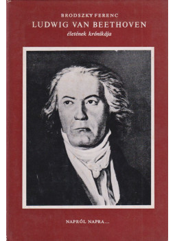 Brodszky Ferenc - Ludwig Van Beethoven életének krónikája Brodszky Ferenc - Ludwig Van Beethoven életének krónikája, Budapest 1971 antikvár könyv