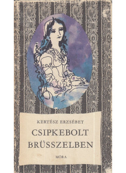 Kertész Erzsébet - Csipkebolt Brüsszelben Kertész Erzsébet - Csipkebolt Brüsszelben, Budapest 1974 antikvár könyv
