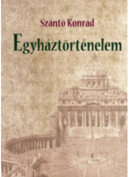 Szántó Konrád - Egyháztörténelem Szántó Konrád - Egyháztörténelem, null 2024 antikvár könyv
