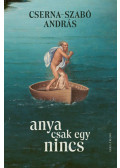 Cserna-Szabó András - Anya csak egy nincs