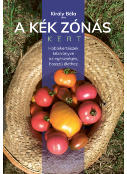 Király Béla - A kék zónás kert Király Béla - A kék zónás kert, null 2026 antikvár könyv